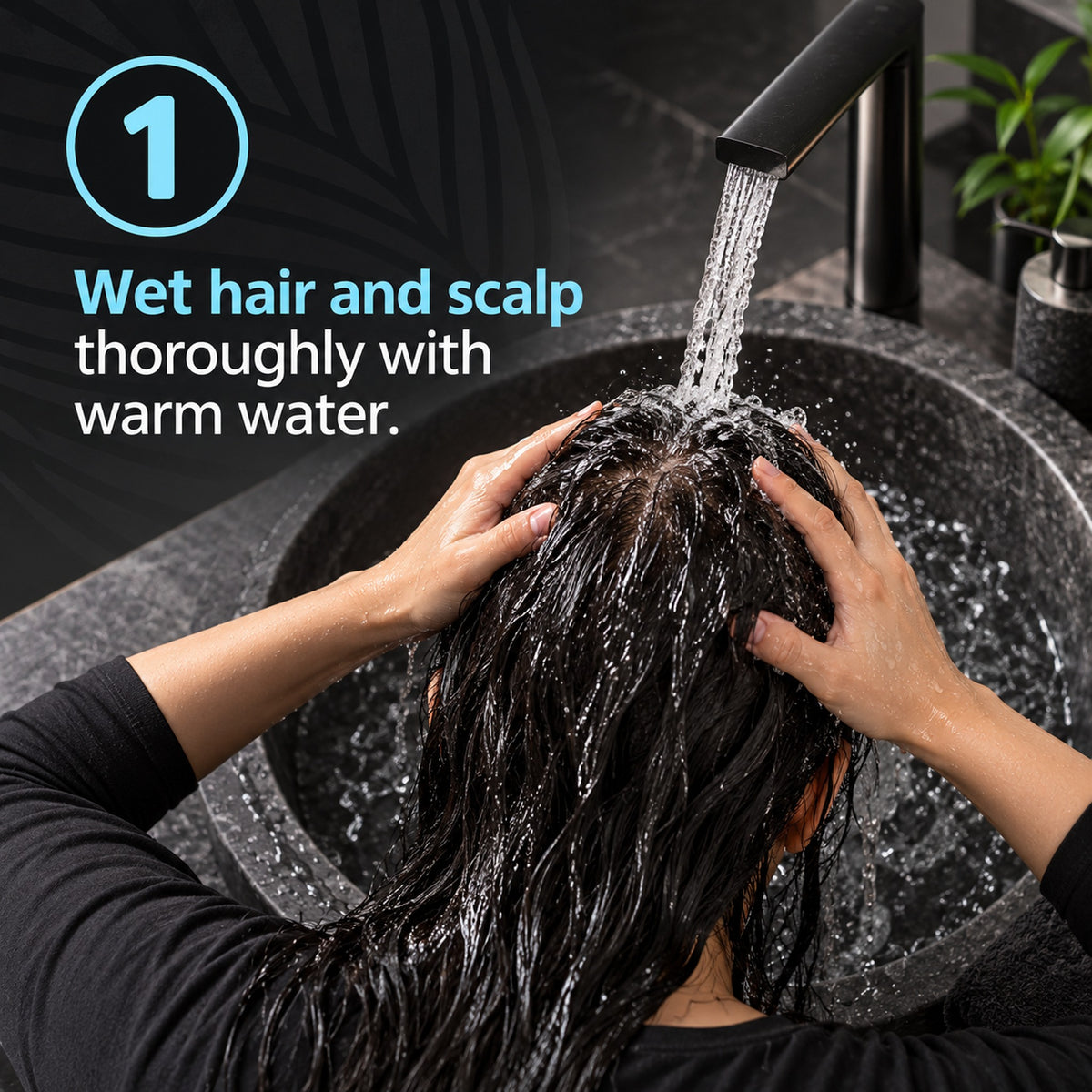 Step 1: wet hair and scalp thoroughly with warm water
