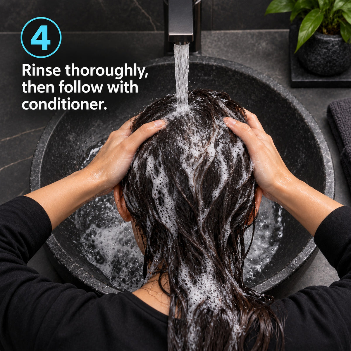 Step 4: rinse thoroughly, then follow with conditioner
