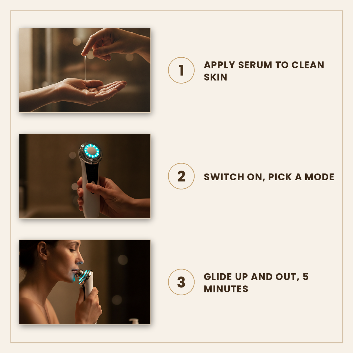 How to use in three steps: apply serum to clean skin, switch on and pick a mode, glide up and out for 5 minutes